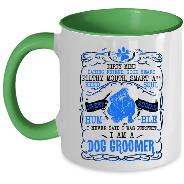I Am A Dog Groomer Coffee Mug, I Never Said I Was Perfect Accent Mug