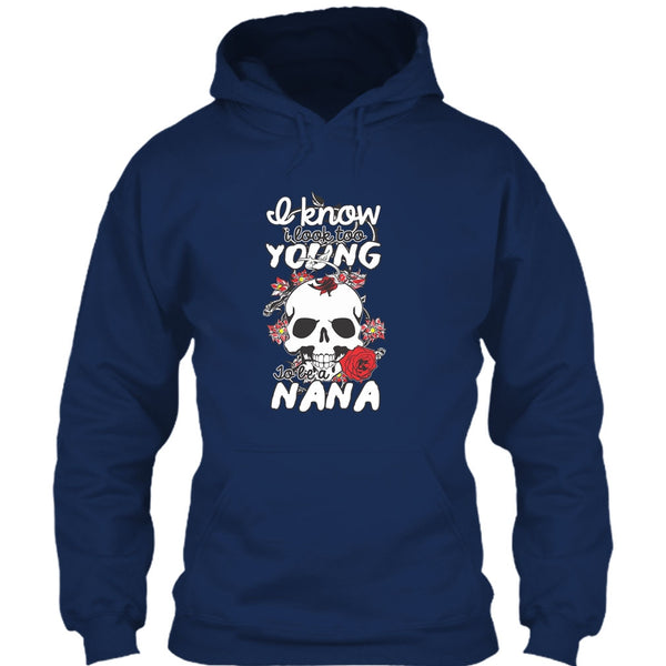 I Know I Look Too Young T Shirt, To Be A Nana T Shirt