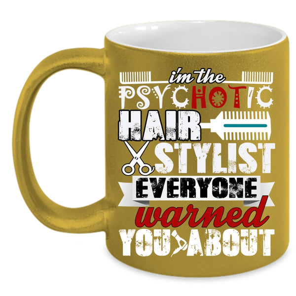 I'm The Psychotic Hair Stylist Coffee Mug, Cute Hairstylist Coffee Cup