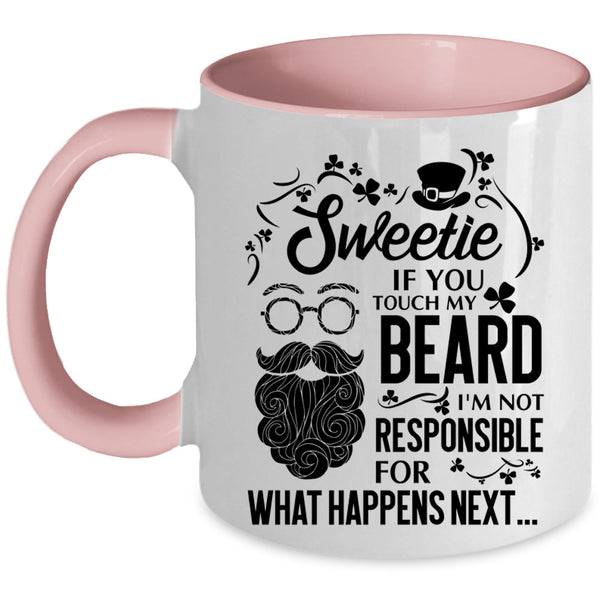 I'm Not Responsible For What Happens Next Coffee Mug, Sweetie If You Touch My Beard Accent Mug