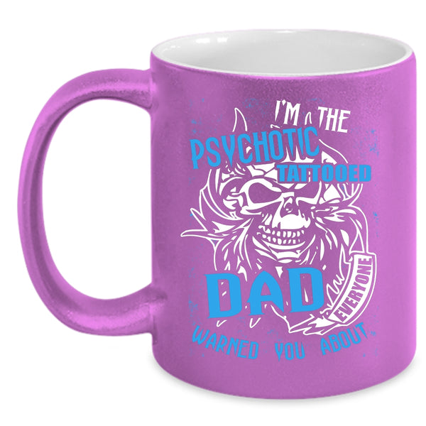 I'm The Psychotic Tattooed Dad Coffee Mug, Cool Tattooed Dad Coffee Cup