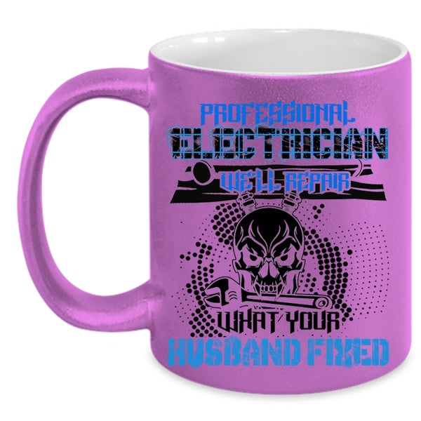 We'll Repair What Your Husband Fixed Coffee Mug, Professional Electrician Accent Mug