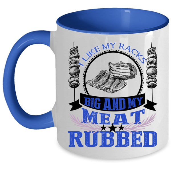 Funny BBQ Coffee Mug, I Like My Racks Big And My Meat Rubbed Accent Mug