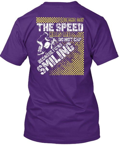 One Day The Speed Kills Me Do Not Cry T Shirt, Being A Biking T Shirt