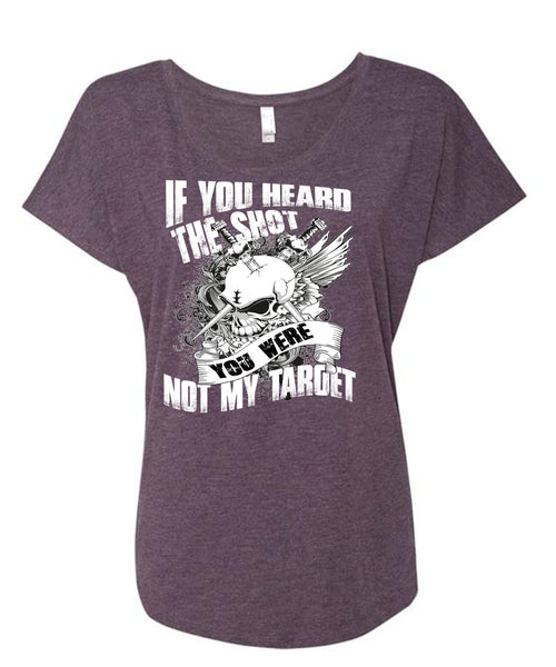 If You Heard The Shot T Shirt, You Were Not My Target T Shirt, Cool Shirt (Ladies' Triblend Dolman Sleeve)