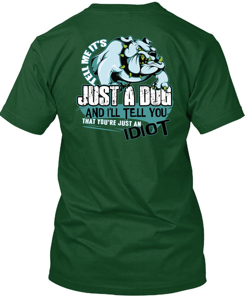 Tell Me It's Just A Dog T Shirt, Just An Idiot T Shirt