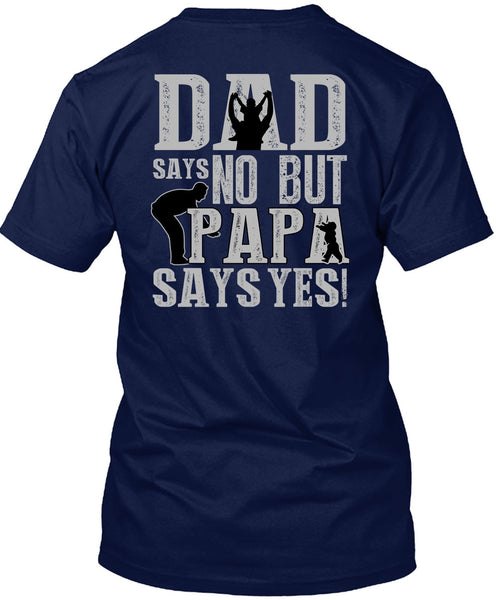 Dad Says No But Papa Says Yes T Shirt, Being A Papa T Shirt