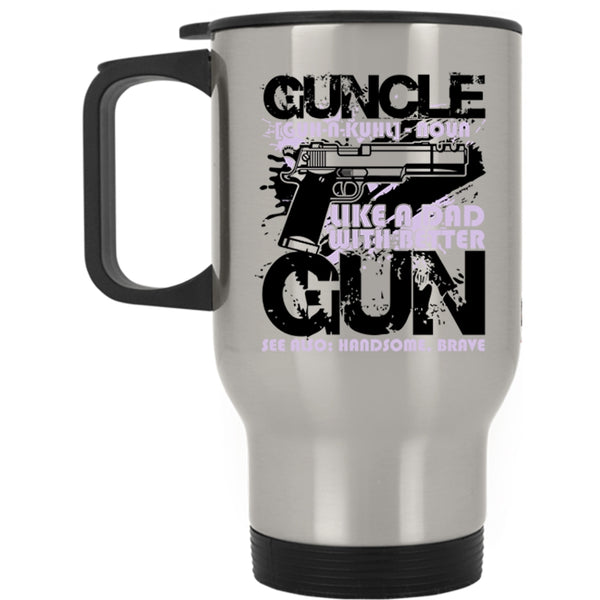 Like A Dad With Better Gun Travel Mug, Guncle Mug