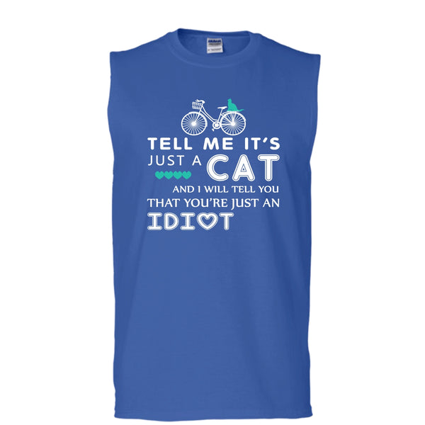 Tell Me It’s Just A Cat Shirt, I Tell You That You're Just An Idiot Shirt (Men's Cotton Sleeveless)