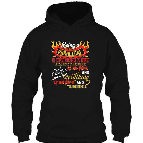 Being A Paralegal Is Like Riding A Bike T Shirt, Except The Bike Is On Fire And Everything T Shirt