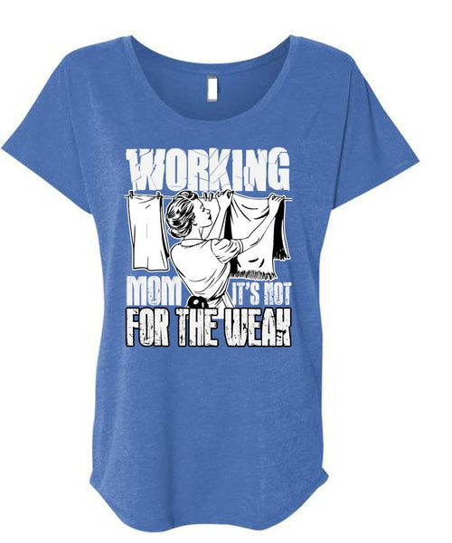 Working Mom T Shirt, It's Not For The Weak T Shirt, Cool Shirt (Ladies' Triblend Dolman Sleeve)