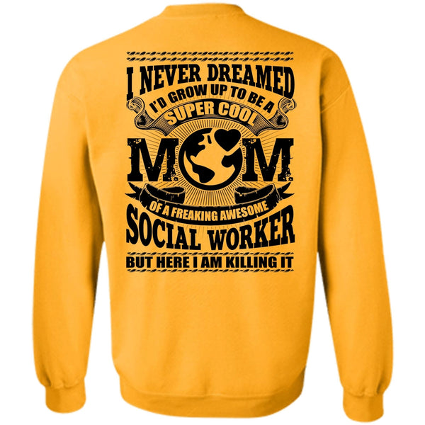Social Worker T Shirt, I'd Grow Up To Be A Cool Mom Sweatshirt