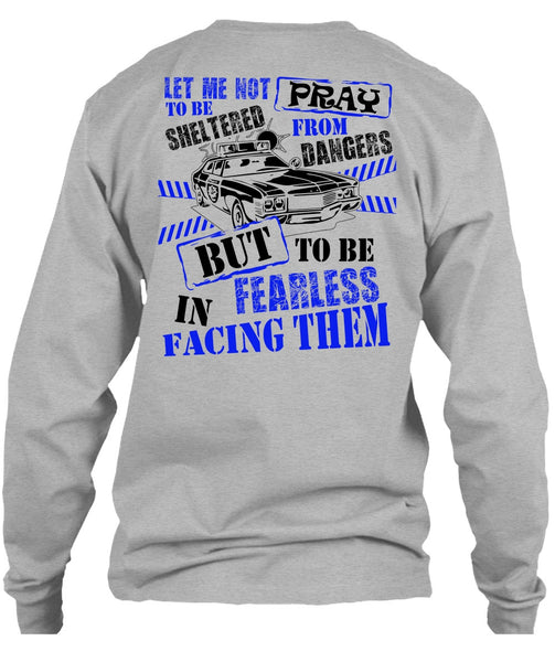 To Be Fearless In Facing Them T Shirt, I Love Police T Shirt
