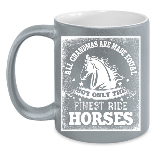 All Grandmas Are Made Equal Coffee Mug, Only The Finest Ride Horses Coffee Cup