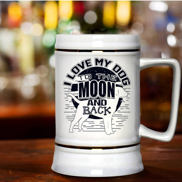 Cute Dog Owner Beer Stein 22oz, I Love My Dog To The Moon And Back Beer Mug