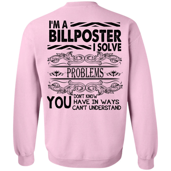 Being A Billposter T Shirt, I'm A Billposter I Solve Problems Sweatshirt