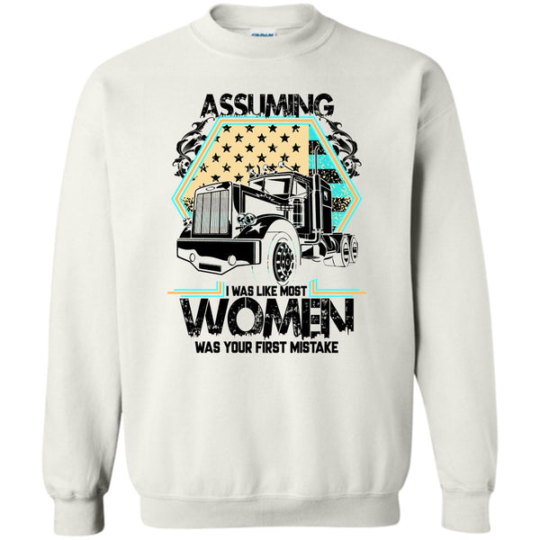 I'm A Trucker T Shirt, Assuming I Was Like Most Women Sweatshirt