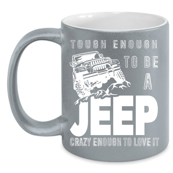 Tough Enough To Be A Jeep Coffee Mug, I Love It Coffee Cup