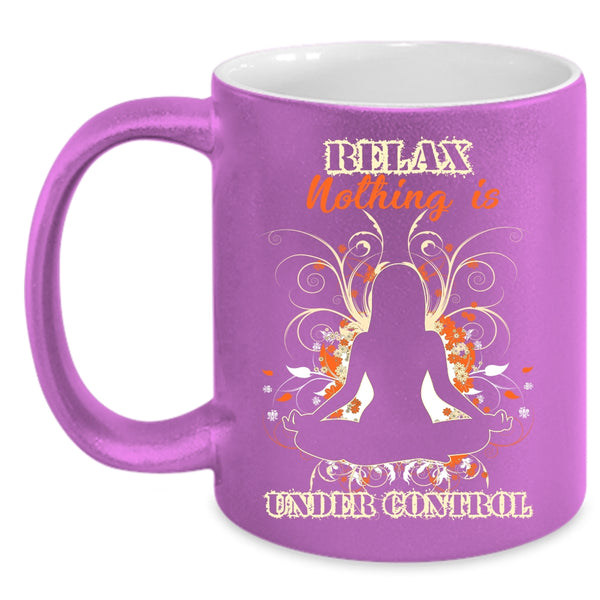 Relax Nothing Is Under Control Coffee Mug, Cool Yoga Coffee Cup