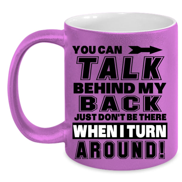 Funny Coffee Mug, You Can Talk Behind My Back Accent Mug