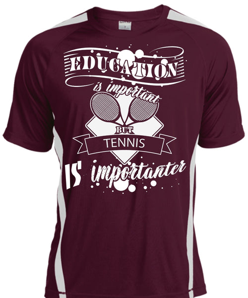 Education Is Important But Tennis Is Importanter T Shirt, Life T Shirt