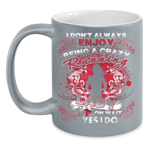 I Always Enjoy Being A Crazy Running Lady Coffee Mug, Running Lady Coffee Cup