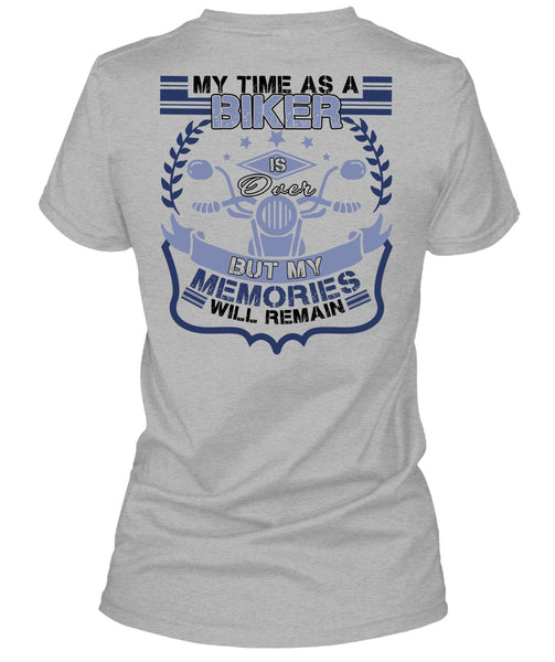 My Time As A Biker Is Over T Shirt, I Love Biker T Shirt