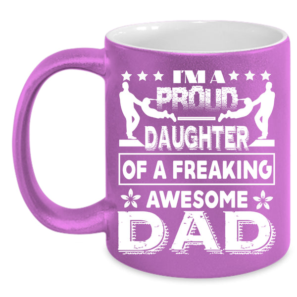 I'm A Proud Daughter Of A Awesome Dad Coffee Mug, Cute Daughter Coffee Cup