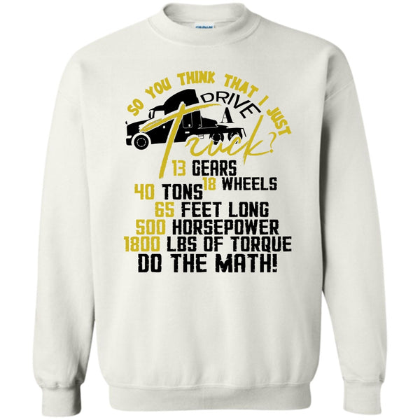 Coolest Trucker T Shirt, I Just Driver A Truck? Sweatshirt