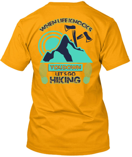 Let's Go Hiking T Shirt, When Life Knocks T Shirt