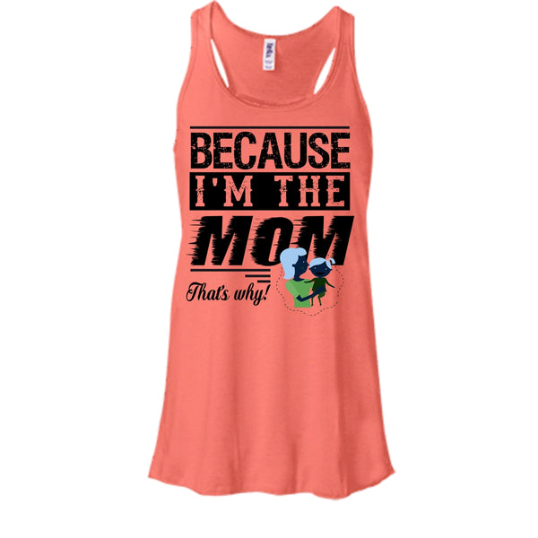 Because I'm The Mom That's Why Shirt, Mother's Day Gift Shirt