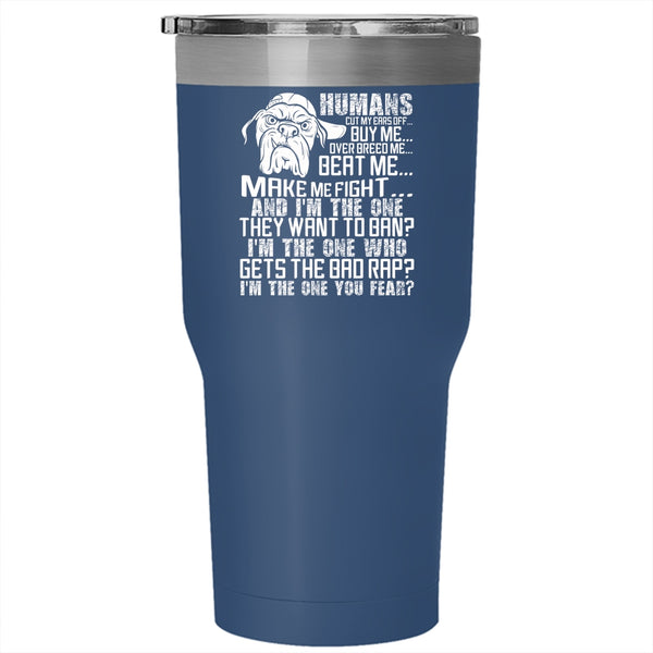 Humans Buy Me Make Me Fight Tumbler 30 oz Stainless Steel, Cool Dogs Travel Mug