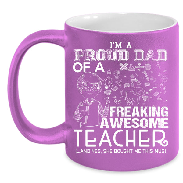 I'm A Proud Dad Of An Awesome Teacher Coffee Mug, Funny Teacher Coffee Cup