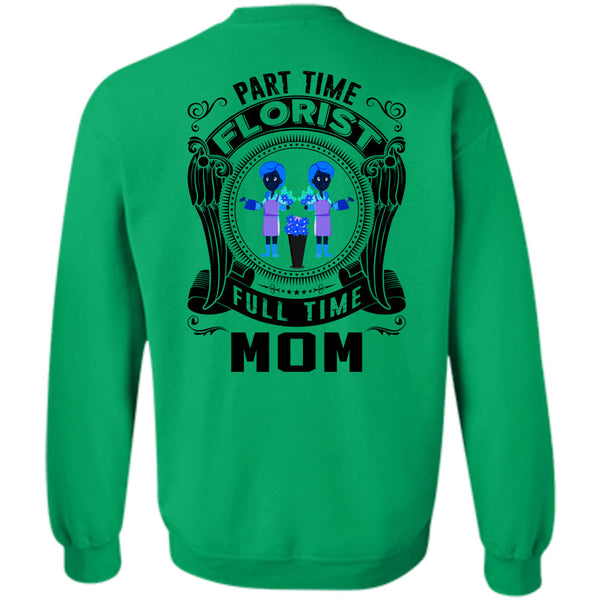 Being A Florist T Shirt, Part Time Florist Full Time Mom Sweatshirt