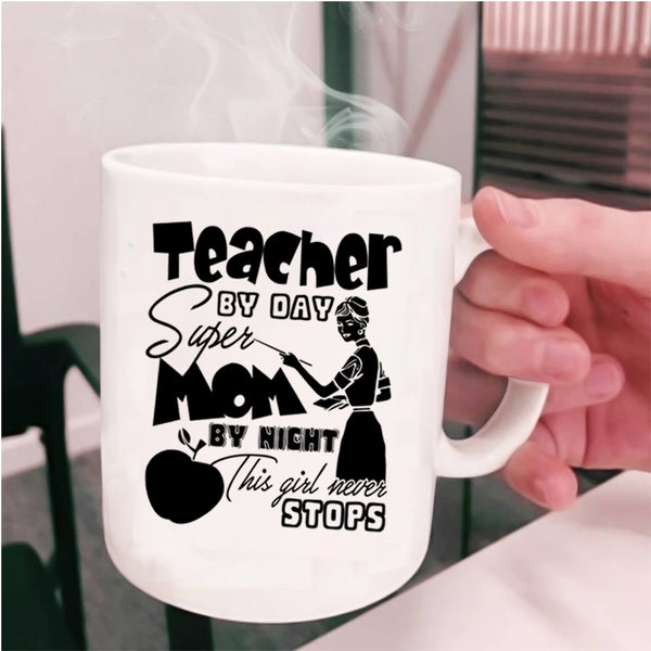 This Girl Never Stops Coffee Mug, Teacher By Day Mom By Night Cup