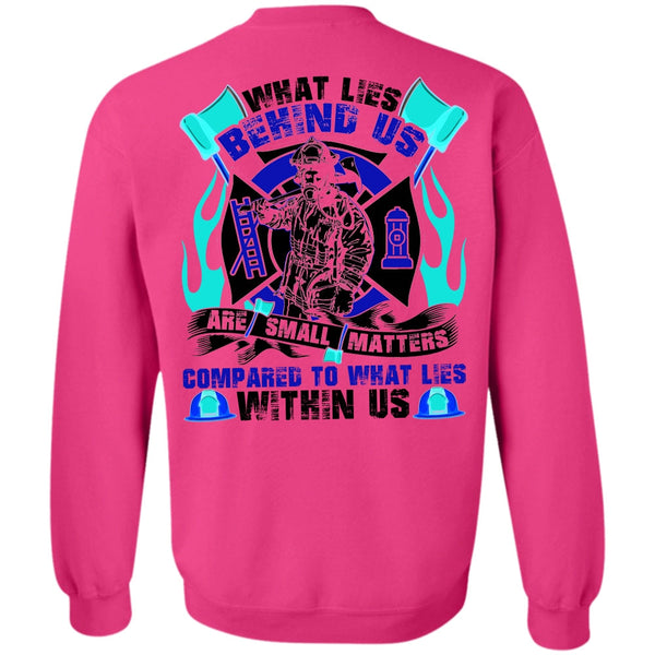 I Love Firefighter T Shirt, What Lies Behind Us Are Small Sweatshirt