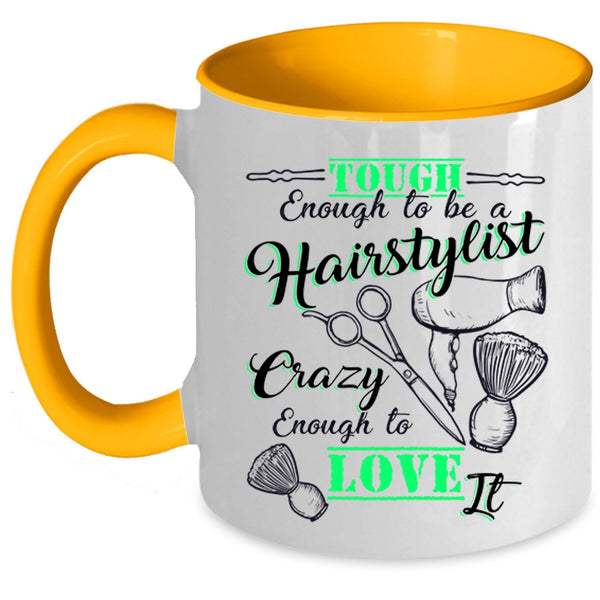 I Love It Coffee Mug, Tough Enough To Be A Hairstylist Accent Mug