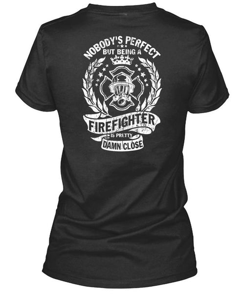Being A Firefighter Is Pretty Damn Close T Shirt, I Love Firefighter T Shirt