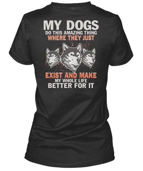 My Dogs Do This Amazing T Shirt, Life Better For It T Shirt