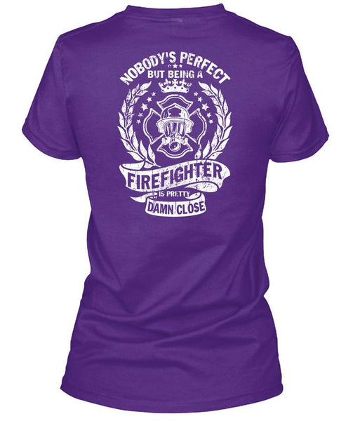 Being A Firefighter Is Pretty Damn Close T Shirt, I Love Firefighter T Shirt