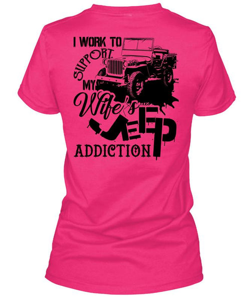 I Work To Support My Wife's Jeep Addiction T Shirt, Being A Driver T Shirt