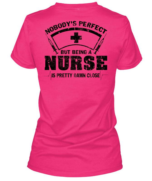 Being A Nurse Is Pretty Damn Close T Shirt, Being A Nurse T Shirt
