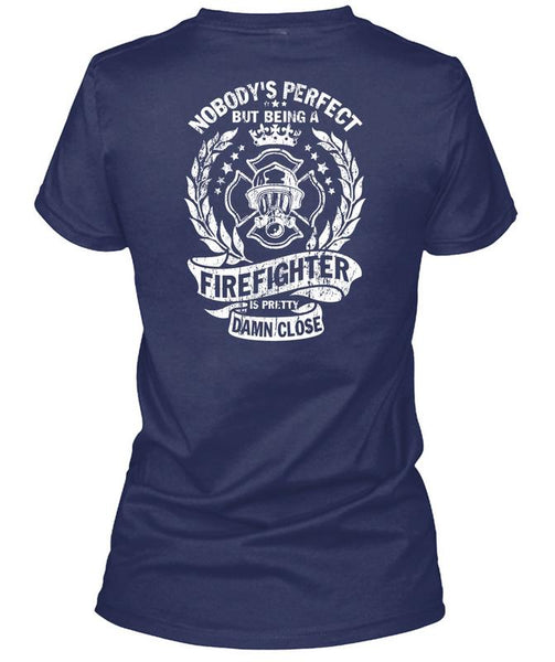 Being A Firefighter Is Pretty Damn Close T Shirt, I Love Firefighter T Shirt