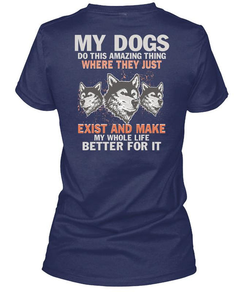 My Dogs Do This Amazing T Shirt, Life Better For It T Shirt