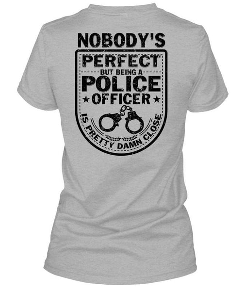 Being A Police Officer Is Pretty Damn Close T Shirt, Being A Police T Shirt