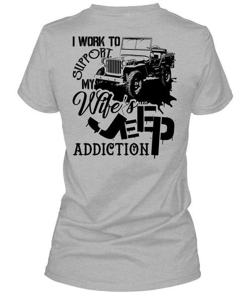 I Work To Support My Wife's Jeep Addiction T Shirt, Being A Driver T Shirt