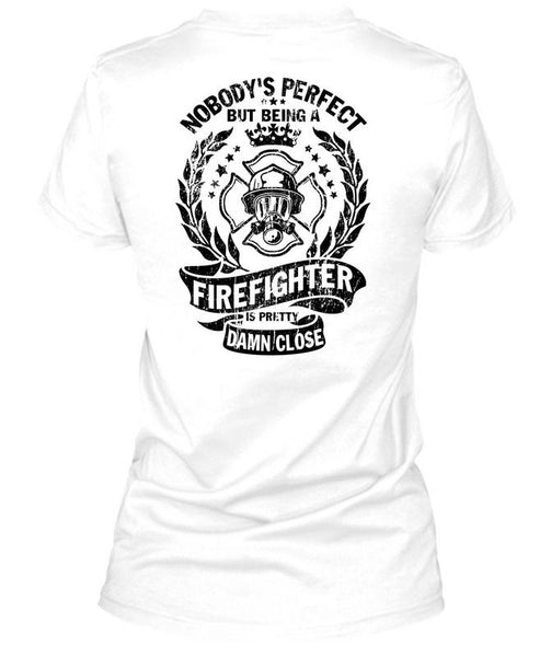 Being A Firefighter Is Pretty Damn Close T Shirt, Being A Firefighter T Shirt