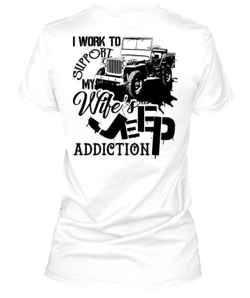 I Work To Support My Wife's Jeep Addiction T Shirt, Being A Driver T Shirt