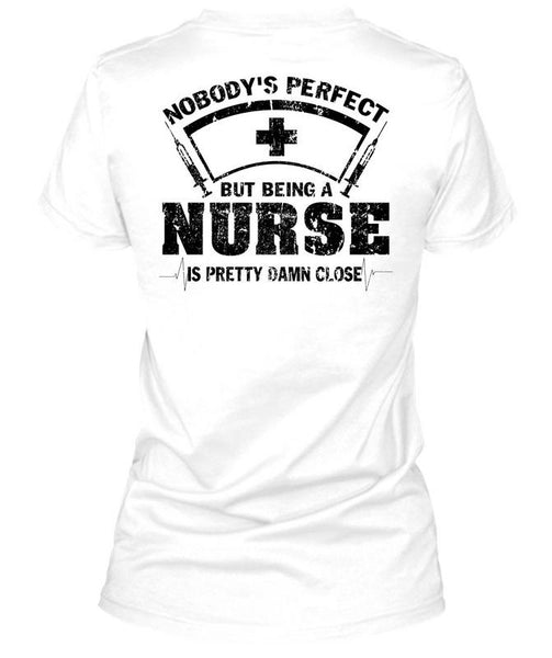 Being A Nurse Is Pretty Damn Close T Shirt, Being A Nurse T Shirt