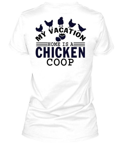 My Vacation Home Is A Chicken Coop T Shirt, I Love Chicken T Shirt